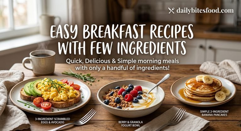 Easy Breakfast Recipes With Few Ingredients: Simple Ideas for Busy Mornings